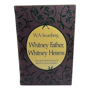 1st Edition US Printing 1980 Whitney Father, Whitney Heiress by W.A. Swanberg